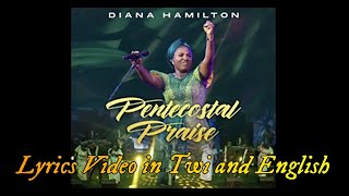 PENTECOSTAL PRAISE By Diana Hamilton Full Lyrics Video in Twi and English || Translated