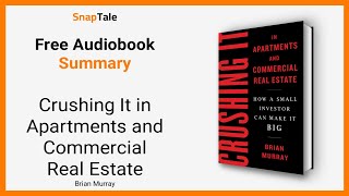 Crushing It in Apartments and Commercial Real Estate by Brian Murray: 13 Minute Summary