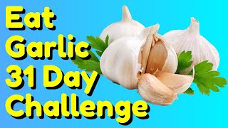 Eat Garlic for 31 days and See What Happens