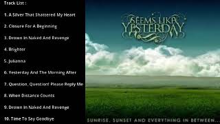SEEMS LIKE YESTERDAY - SUNRISE, SUNSET AN EVERYTHING BETWEEN FULL ALBUM (2008)