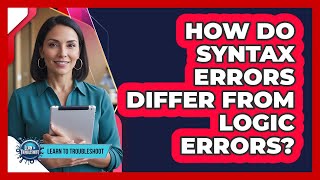 How Do Syntax Errors Differ From Logic Errors?