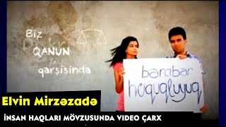 Elvin Mirzəzadə - Insan Haqları mövzusunda video çarx