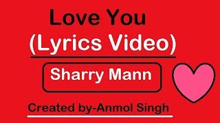 Love You (Lyrics Video) | Sharry Mann | Parmish Verma | Mista Bazz | Latest Punjabi Song 2017