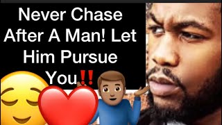 Stop Chasing After A Man, Let Him Pursue You!!