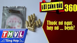 THVL | Lời cảnh báo – Kỳ 360: Thuốc nở ngực hay nở ... bệnh?