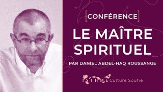 LE MAÎTRE SPIRITUEL - Conférence de Daniel Abdel Haq Roussange