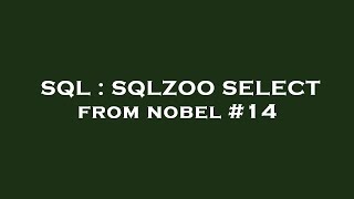 SQL : SQLZOO SELECT from nobel #14