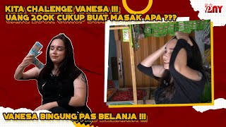 KITA CHALLENGE  VANESA DENGAN UANG 200K BISA BELANJA DAN MASAK APA ???