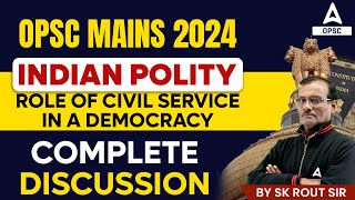 OPSC MAINS 2024 | Indian Polity | ROLE OF CIVIL SERVICE IN A DEMOCRACY| Complete Discussion |