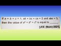 If a + b + c = 1, ab + bc + ca = 2 and abc = 3, then the value of a^4 + b^4 +...| Krishna Ke Doubts