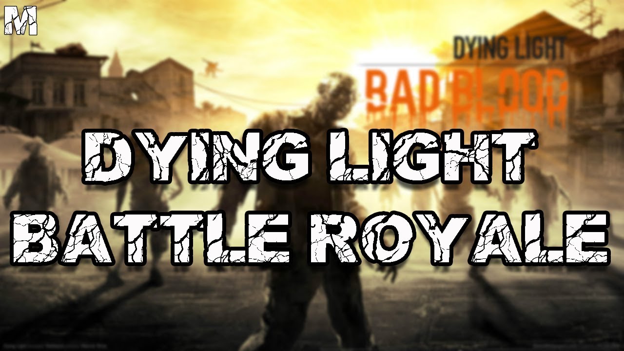 DYING LIGHT BATTLE ROYALE - Bad Blood - YouTube