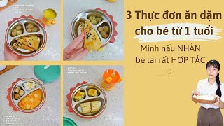 3 Thực đơn ăn dặm cho bé 1 tuổi nấu đơn giản mẹ nhàn con hợp tác