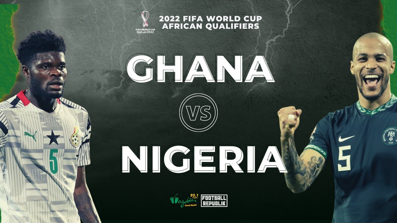 GHANA VS NIGERIA || FIFA WORLD CUP AFRICAN QUALIFIERS - YouTube