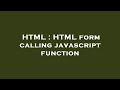 HTML : HTML form calling javascript function