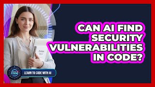 Can AI Find Security Vulnerabilities In Code?