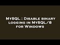 MySQL : Disable binary logging in MySQL/8 for Windows