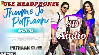 Jhoome Jo Pathaan Song | (8D Audio) Use Headphones 🎧 | Shah Rukh Khan , Deepika |