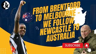 ‘A WHIRLWIND JOURNEY’ - From Brentford away to Melbourne! We head to Australia to cover Newcastle