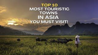 Top 10 Most Touristic Towns in Asia You Must Visit!