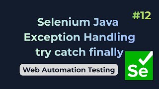 Selenium Java - Exception Handling using try catch finally blocks