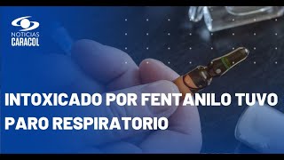 Reportan dos casos de personas intoxicadas con fentanilo en Medellín
