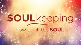 [11AM Traditions] Soul Keeping: How to Fill the Soul (Week 4)