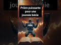 Prière puissante pour une journée bénie #motivation