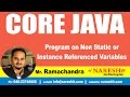 Program on Non Static or Instance Referenced Variables | Core Java Tutorial | Mr. Ramachandra
