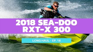 2018 Sea-Doo RXT-X 300 Review – Long Haul Episode 16