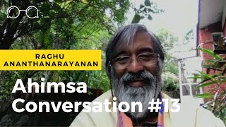 Ahimsa Conversation #13 Raghu Ananthanarayanan