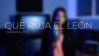 Que Ruja El León - Gabriela Ríos