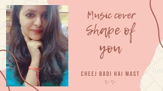 Ed Sheeran- Shape of you | Cheez badi hai mast ( Vidya vox mashup cover ) Music cover #shapeofyou