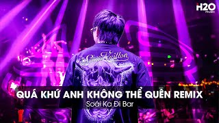 Quá Khứ Anh Không Thể Quên Remix - Quá Khứ Anh Chẳng Thể Nào Quên Remix - Mở Lối Cho Em Remix Tiktok