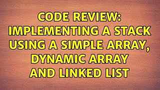 Code Review: Implementing a stack using a simple array, dynamic array and linked list