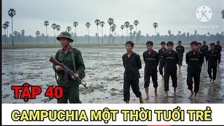Số 40: Cùng Lính Quân Báo Thực Hiện Nhiệm Vụ Đặc Biệt / Campuchia Một Thời Quân Tình Nguyện