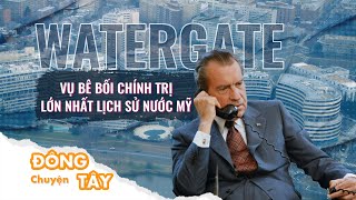 Bê bối Watergate: Vụ bê bối chính trị lớn nhất nước Mỹ khiến Tổng thống Nixon 