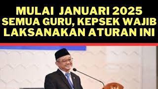 🔴 SUDAH RILIS.... MULAI JANUARI 2025 SEMUA GURU DAN KEPSEK WAJIB LAKSANAKAN ATURAN INI