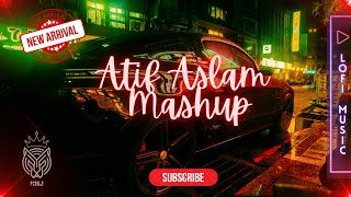 Atif Aslam Mashup | Be Intehaan | Dil Diyan Gallan | Tu Jane Na | Jeena Jeena | Lofi Music | KHJ