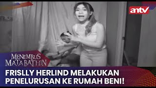 Frislly Herlind Melakukan Penelurusan ke Rumah Beni! | Menembus Mata Batin ANTV Eps 135 (4/4)