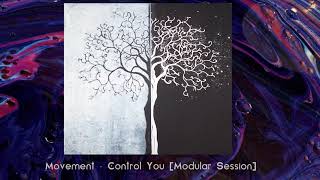 Movement - Control You [Modular Session]