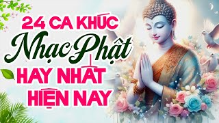 24 Ca Khúc Nhạc Phật Hay Nhất Hiện Nay - LK Nhạc Phật Giáo Tịnh Tâm Dễ Nghe Dễ Ngủ