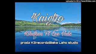 Kaigho - Khidken ft Lee Vidz Prodz. K3recordz|Baka Laho Studio