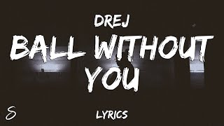 Drej - Ball Without You (Lyrics)