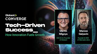 Tech-Driven Success | Martin Migoya and Marcos Galperin | Globant Converge