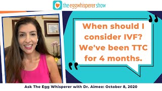 Ask The Egg Whisperers w/ Dr. Aimee & Dr. Ambartstumyan  10/8/20 (When is it time to consider IVF?)