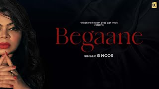 Begaane Song - G Noor | Vinder Nathu Majra | Saggi Nexxus |New Punjabi Song 2024 | New Song Punjabi