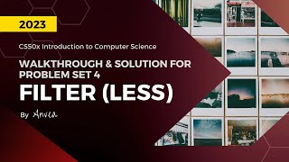 [2023] CS50 - (Week 4) Filter (Less) Solution | Walkthrough & Guide for Beginners | By Anvea