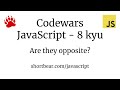 Codewars - Javascript - Are they opposite?