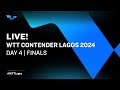 LIVE! | T1 | Day 4 | WTT Contender Lagos 2024 | Finals