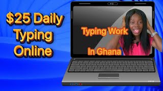 make $25 daily from typing jobs online in Ghana | Worldwide typing jobs for beginners